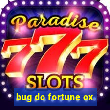 bug do fortune ox